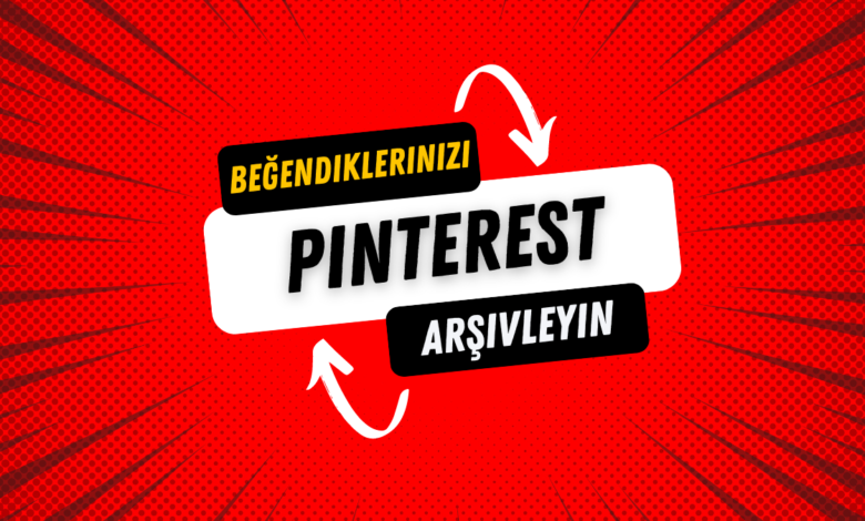 Pinterest ile beğendiklerinizi arşivleyin