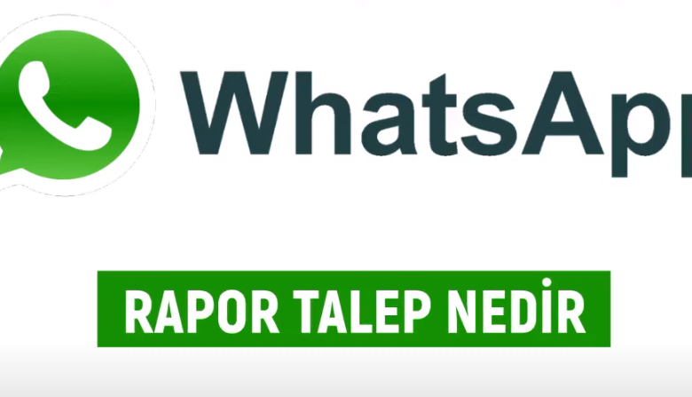 Whatsapp Hesap Bilgilerini Rapor Talep Etme Nedir